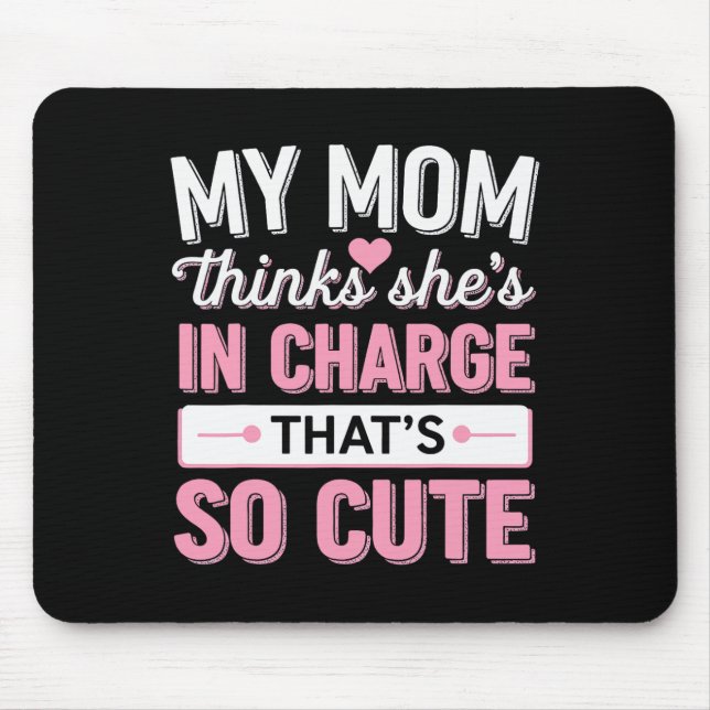 My Mum Thinks She's In Charge That's So Cute  Mouse Pad (Front)
