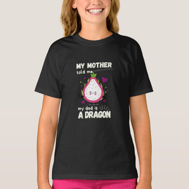 My Mum Told Me That My Dad Is a Dragon T-Shirt (Front)