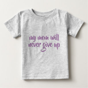 My Mum Will Never Give Up Custom Text Grey Funny Baby T-Shirt
