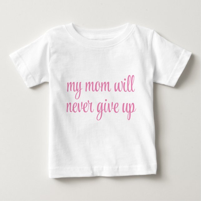 My Mum Will Never Give Up Customisable Text Funny Baby T-Shirt (Front)