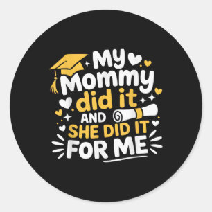 My Mummy Did It And She Did It For Me Graduated Mo Classic Round Sticker