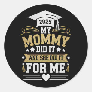 My Mummy Did It And She Did It For Me Mum Graduate Classic Round Sticker