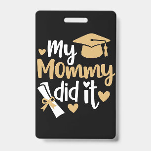 My Mummy Did It Graduation Graduated Mum ID Badge
