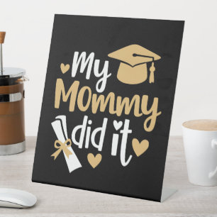 My Mummy Did It Graduation Graduated Mum Pedestal Sign