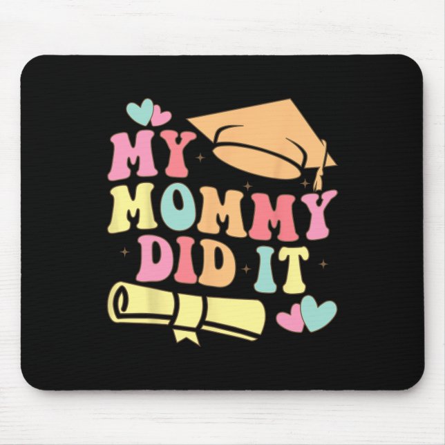 My Mummy Did It Graduation Graduated Mum Proud Chi Mouse Pad (Front)