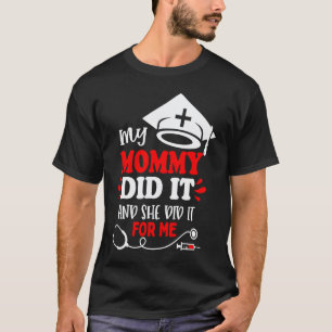 My Mummy Did It Graduation Nurse T-Shirt