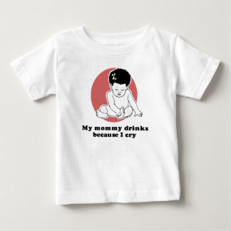 My mummy drinks because I cry T-shirt