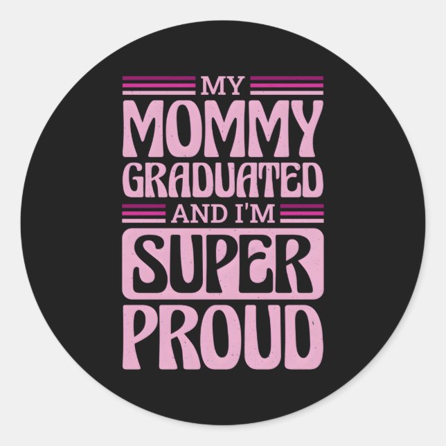 My Mummy Graduated And I'M Super Proud Graduated M Classic Round Sticker (Front)