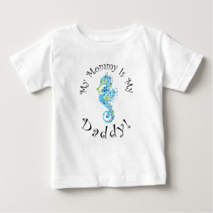 "My Mummy Is My Daddy" - Blue-Green Seahorse Baby T-Shirt