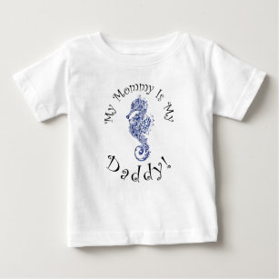 "My Mummy Is My Daddy" - Deep Blue Seahorse Baby T-Shirt