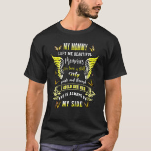 My Mummy Left Me Beautiful Memories She Is Always  T-Shirt