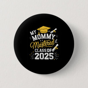 My Mummy Mastered It Cl Of 2025 Masters Graduation 6 Cm Round Badge