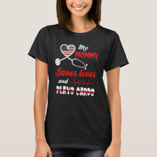 My Mummy Saves Lives And Play Cards  Nurse Tee