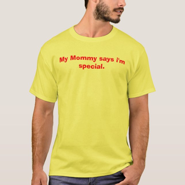 My Mummy says i'm special. T-Shirt (Front)