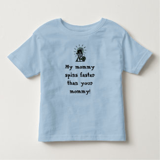 My mummy spins faster than your mummy! toddler T-Shirt