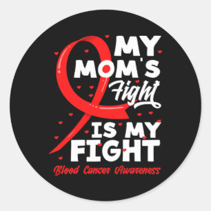 My Mum's Fight Is My Fight Blood Cancer Awareness  Classic Round Sticker