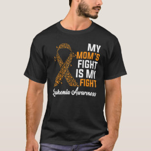 My Mum's Fight Is My Fight Orange Ribbon Leukaemia T-Shirt