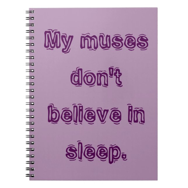 My muses don't believe in sleep. spiral notebook (Front)
