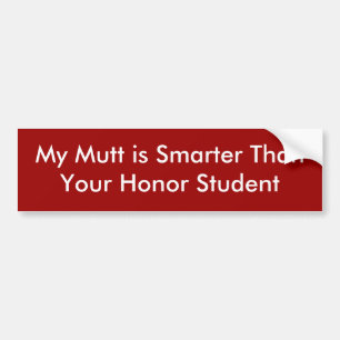 My Mutt is Smarter ThanYour Honour Student Bumper Sticker