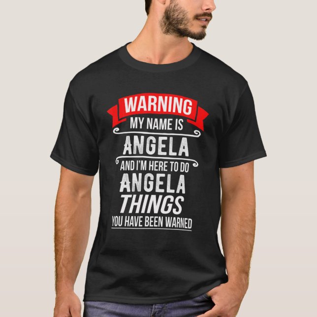 My Name Is Angela And I'm Here To Do Angela Things T-Shirt (Front)