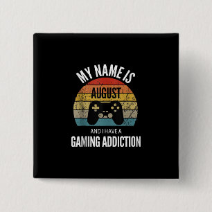 My Name Is August And I Have A Gaming Additiction 15 Cm Square Badge