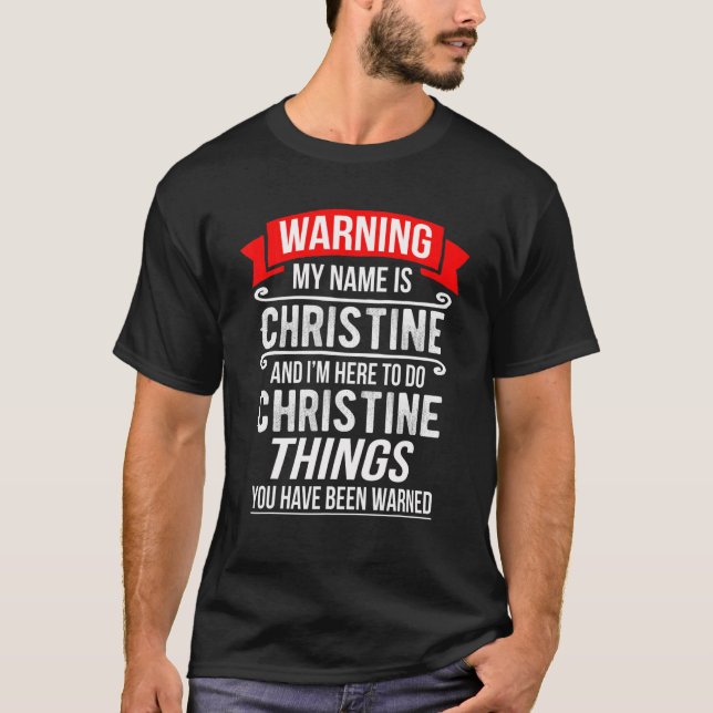 My Name Is Christine And I'm Here To Do Christine T-Shirt (Front)