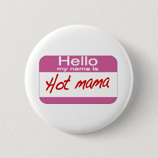 My Name Is Hot Mama 6 Cm Round Badge