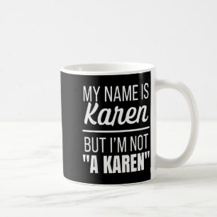 My Name Is Karen But I'm Not A Karen Funny Humor J Coffee Mug