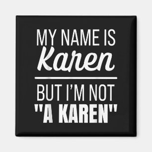 My Name Is Karen But I'm Not A Karen Funny Humor J Magnet