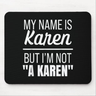 My Name Is Karen But I'm Not A Karen Funny Humor J Mouse Pad