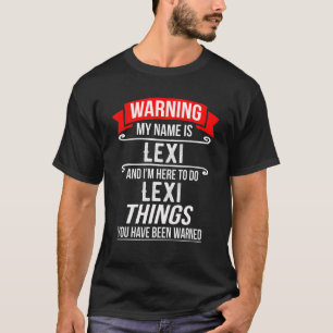 My Name Is Lexi And I'm Here To Do Lexi Things T-Shirt