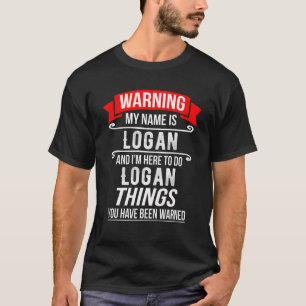 My Name Is Logan And I'm Here To Do Logan Things T-Shirt