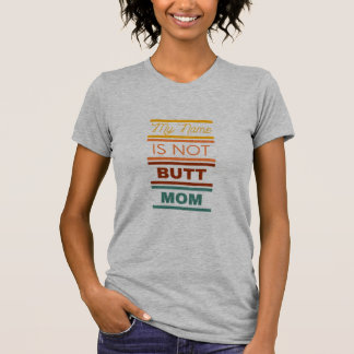 My Name Is Not Butt Mum T-Shirt