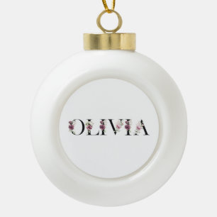 My name is Olivia. My name is Olivia. Ceramic Ball Christmas Ornament