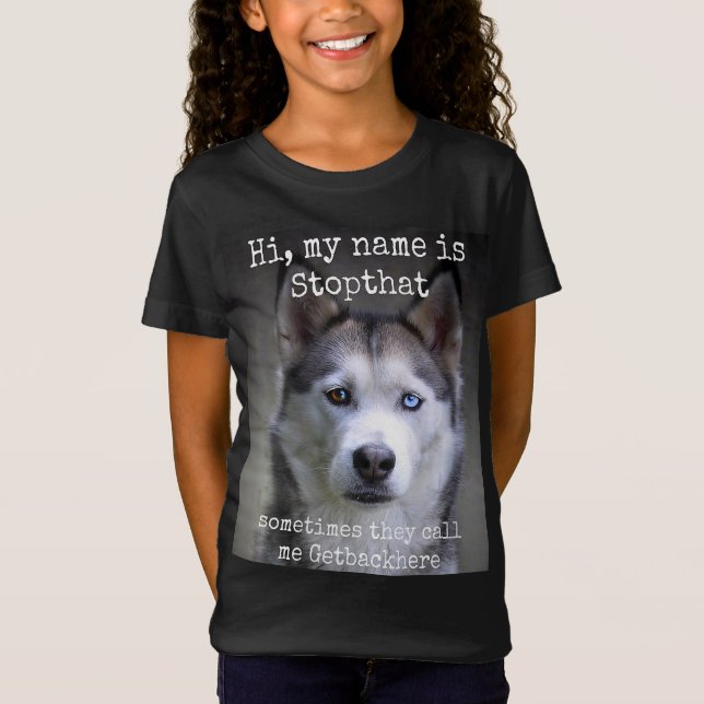 My Name Is Stop that Funny Hyper Siberian Husky T-Shirt (Front)
