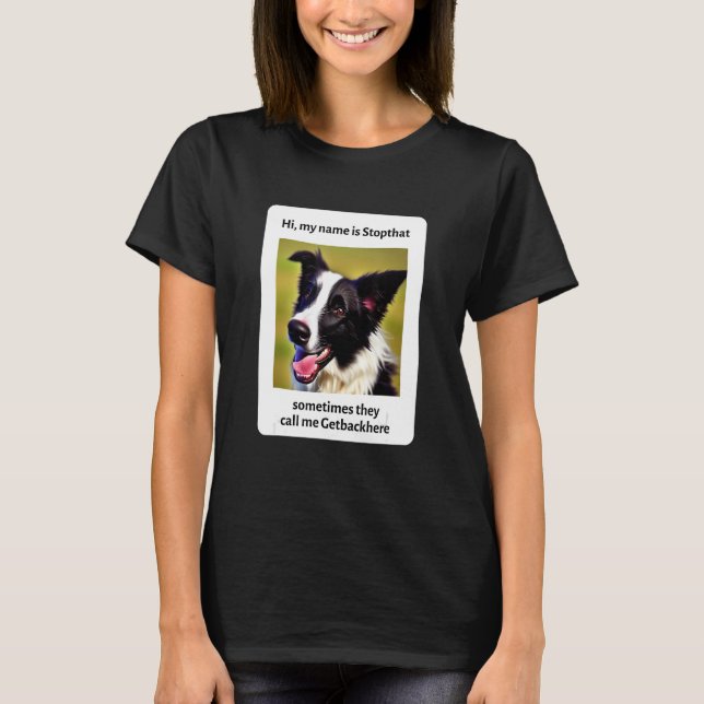 My Name Is Stopthat Funny Hyper Border Collie Dog  T-Shirt (Front)