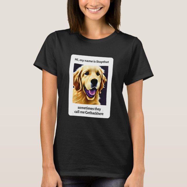 My Name Is Stopthat Funny Hyper Golden Retriever D T-Shirt (Front)