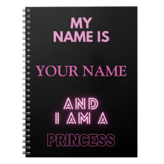 My Name Is "YOUR NAME" And I Am A Princess Notebook