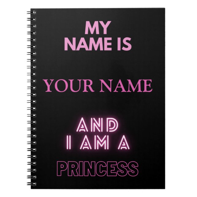 My Name Is "YOUR NAME" And I Am A Princess Notebook (Front)