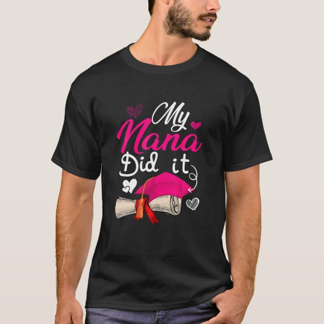 My Nana Did It Cute Graduate Cap Proud Nana Gradua T-Shirt (Front)