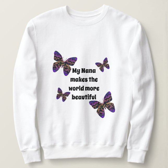 My Nana Makes World Beautiful Colourful Butterflie Sweatshirt (Design Front)