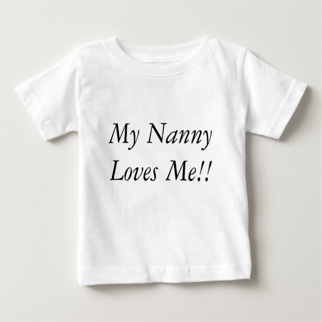 My Nanny Loves Me!! Baby T-Shirt (Front)