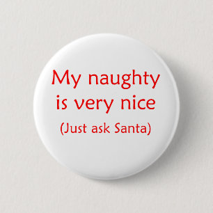 My naughty is very nice 6 cm round badge