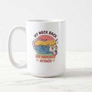 MY NECK BACK MY ANXIETY ATTACK COFFEE MUG