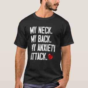 My Neck My Back My Anxiety Attack 3 T-Shirt