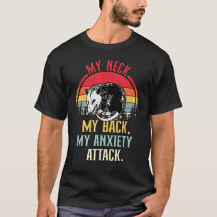 My Neck My Back My Anxiety Attack Opossum T-Shirt