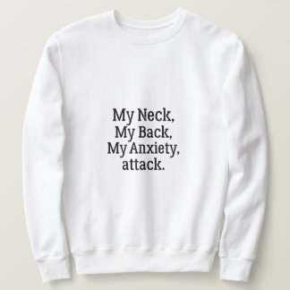 My Neck My Back My Anxiety Attack Sweatshirt