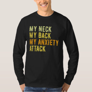 My Neck My Back My Anxiety Attack T-Shirt