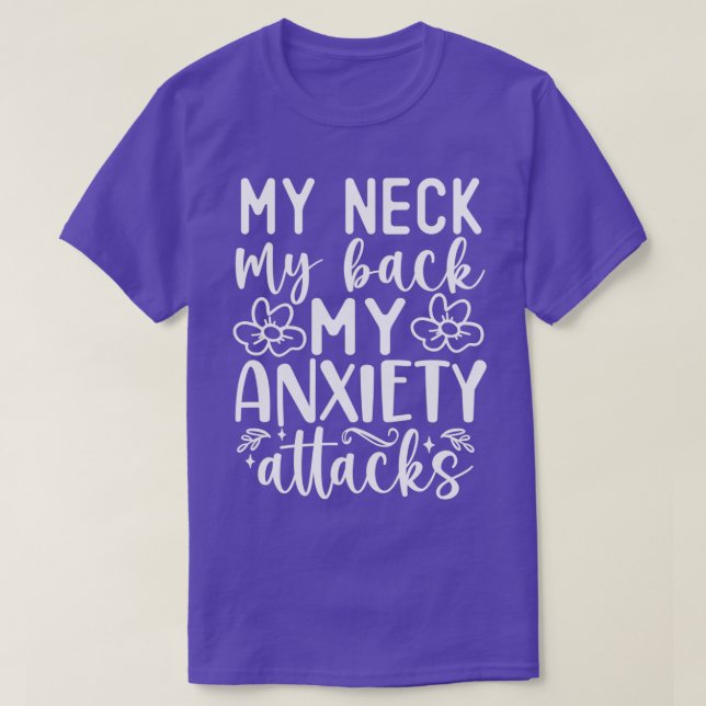 my neck my back my anxiety attack T-Shirt (Design Front)