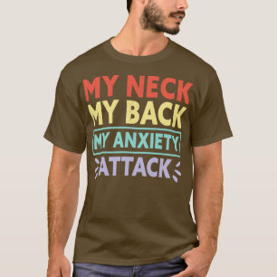 My Neck My Back My Anxiety Attack T-Shirt